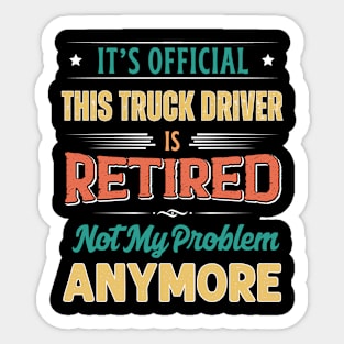 Truck Driver Retirement Funny Retired Not My Problem Anymore Sticker